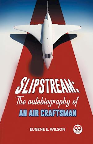 Slipstream: The Autobiography Of An Air Craftsman
