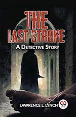 The Last Stroke A Detective Story 