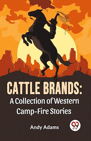 Cattle Brands: A Collection Of Western Camp-Fire Stories