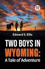 Two Boys In Wyoming: A Tale Of Adventure 