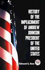 History Of The Impeachment Of Andrew Johnson President Of The United States 