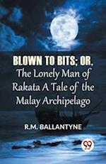 Blown To Bits; Or, The Lonely Man Of Rakata A Tale Of The Malay Archipelago 