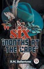 "Six Months At The Cape" 