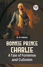 Bonnie Prince Charlie A Tale Of Fontenoy And Culloden 