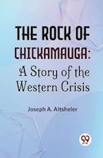 The Rock Of Chickamauga: A Story Of The Western Crisis 