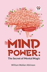 Mind Power: The Secret Of Mental Magic 