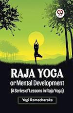 Raja Yoga Or Mental Development (A Series Of Lessons In Raja Yoga) 