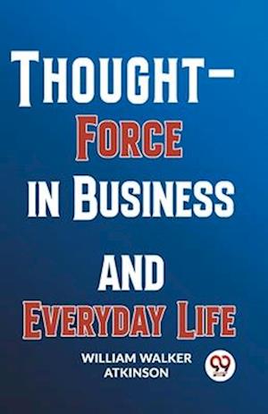 Thought-Force In Business And Everyday Life