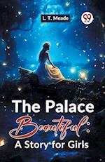 The Palace Beautiful: A Story For Girls 