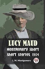 Lucy Maud Montgomery Short Stories, 1904 