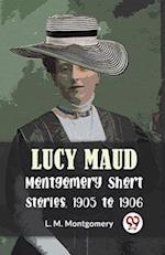 Lucy Maud Montgomery Short Stories, 1905 To 1906 