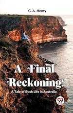 A Final Reckoning: A Tale Of Bush Life In Australia 