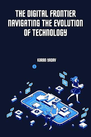 Få The Digital Frontier Navigating the Evolution of Technology af Karan Yadav som Paperback bog 