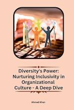 Diversity's Power: Nurturing Inclusivity in Organizational Culture - A Deep Dive 