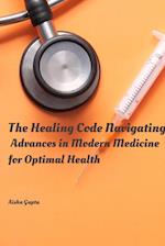 The Healing Code Navigating Advances in Modern Medicine for Optimal Health 