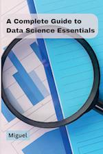 A Complete Guide to Data Science Essentials