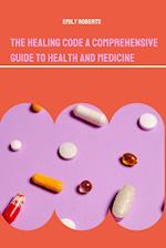 The Healing Code A Comprehensive Guide to Health and Medicine