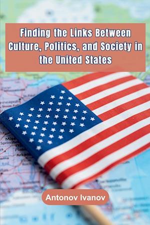 Finding the Links Between Culture, Politics, and Society in the United States