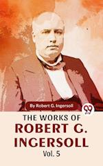 The Works Of Robert G. Ingersoll Vol.5