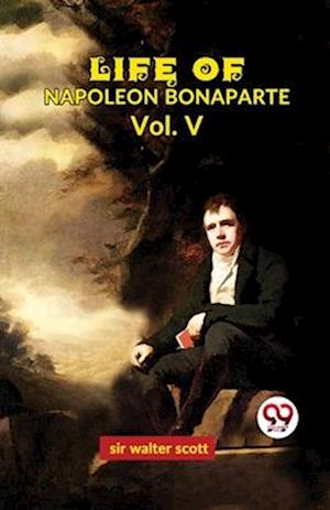 Life Of Napoleon Bonaparte Vol.V