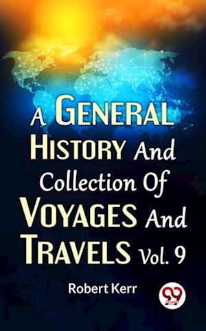 General History And Collection Of Voyages And Travels Vol.9