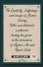 The Captivity, Sufferings, and escape of James Scurry, Who was detained a prisoner during ten years, in the dominions of Hyder Ali and Tippoo Saib