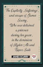 The Captivity, Sufferings, and escape of James Scurry, Who was detained a prisoner during ten years, in the dominions of Hyder Ali and Tippoo Saib