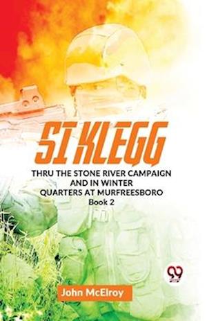 Si Klegg thru the Stone River Campaign And In Winter Quarters At Murfreesboro book 2