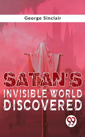 Satan''S Invisible World Discovered