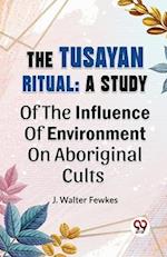 The Tusayan Ritual: A Study Of The Influence Of Environment On Aboriginal Cults 