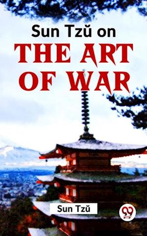 Sun Tzu On The Art Of War