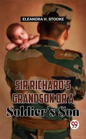 Sir Richard''S Grandson Or A Soldier''S Son