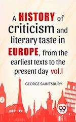 History Of Criticism And Literary Taste In Europe, From The Earliest Texts To The Present Day vol.l