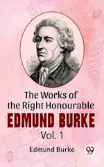 Works Of The Right Honourable Edmund Burke Vol .1