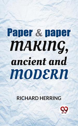 Paper & Paper Making, Ancient And Modern