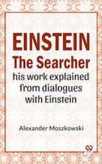 Einstein The Searcher His Work Explained From Dialogues With Einstein