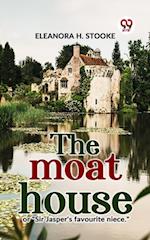 The Moat House Or "Sir Jasper''S Favourite Niece."