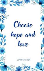 Choose hope and love