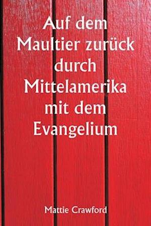 Auf dem Maultier zurück durch Mittelamerika mit dem Evangelium