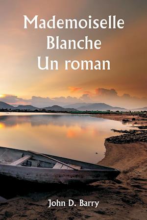 Mademoiselle Blanche Un roman