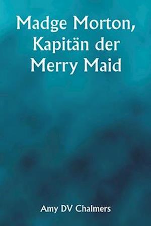 Madge Morton, Kapitän der Merry Maid