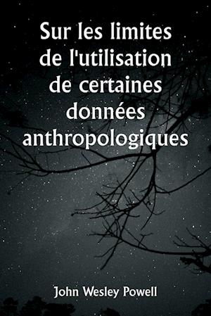 Sur les limites de l'utilisation de certaines données anthropologiques