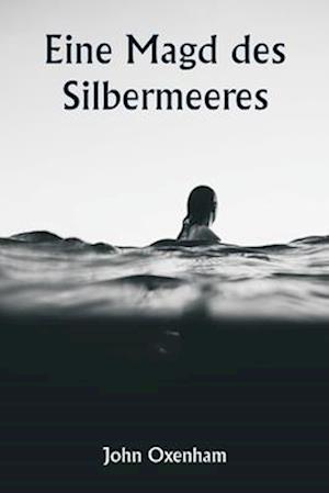 Eine Magd des Silbermeeres