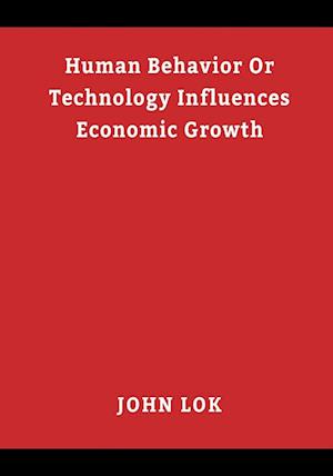 Human Behavior Or Technology Influences Economic Growth