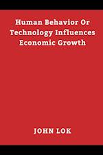 Human Behavior Or Technology Influences Economic Growth