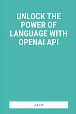 Unlock the Power of Language with OpenAI API