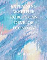 Explaining Whether Robots Can Develop Economy 