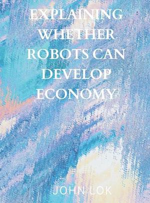 Explaining Whether Robots Can Develop Economy