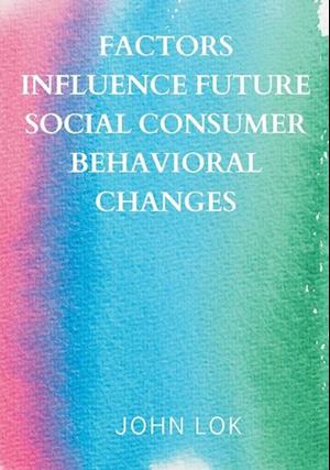 Factors Influence Future Social Consumer Behavioral Changes