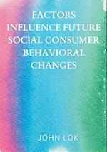 Factors Influence Future Social Consumer Behavioral Changes 